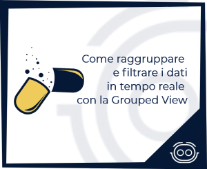 Come raggruppare e filtrare i dati in tempo reale con la Grouped View